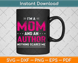 I'm A Mom And Author Nothing Scares Me Mother Funny Svg Cutting File