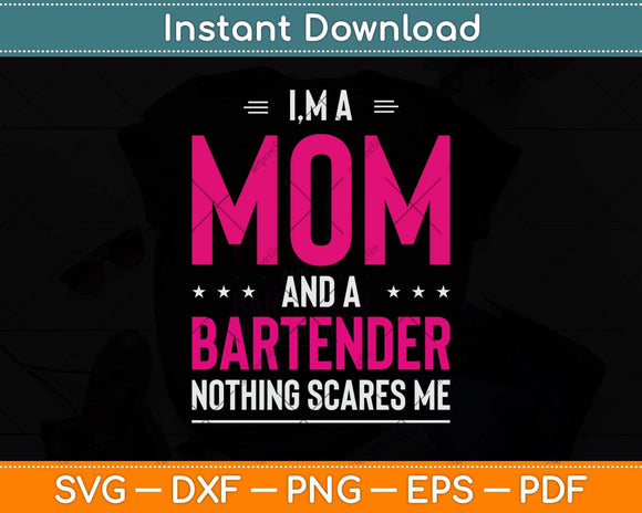 I'm A Mom And Bartender Nothing Scares Me Svg Png Dxf Digital Cutting File
