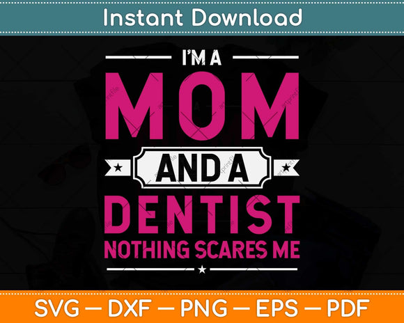 I'm A Mom And Dentist Mothers Day Funny Svg Png Dxf Digital Cutting File