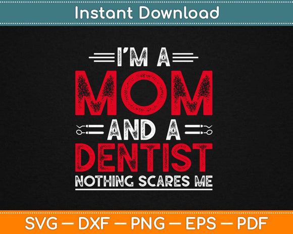 I'm A Mom And Dentist Nothing Scares Me Svg Design Cricut Printable Cutting Files