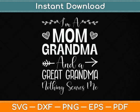 I'm A Mom Grandma And A Great Grandma Nothing Scares Me Svg Png Dxf Cutting File