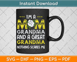 I'm A Mom Grandma Great Nothing Scares Me Mothers Day Svg Cutting File