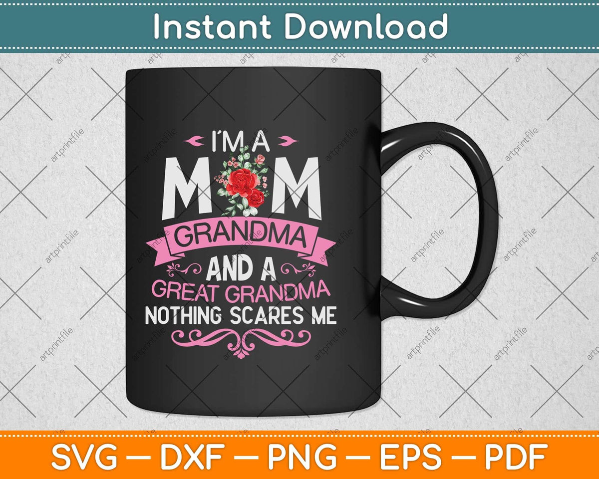 Im A Mom Grandma Great Nothing Scares Me Mothers Day Svg Cutting File Artprintfile