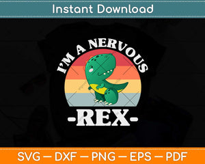 I'm A Nervous Rex Dinosaur Svg Png Dxf Digital Cutting File