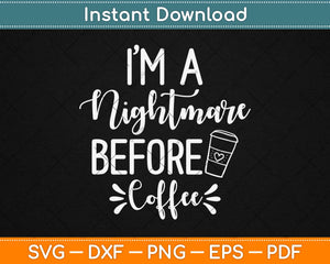I’m A Nightmare Before Coffee Svg Design Cricut Printable Cutting Files