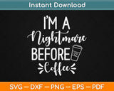 I’m A Nightmare Before Coffee Svg Design Cricut Printable Cutting Files