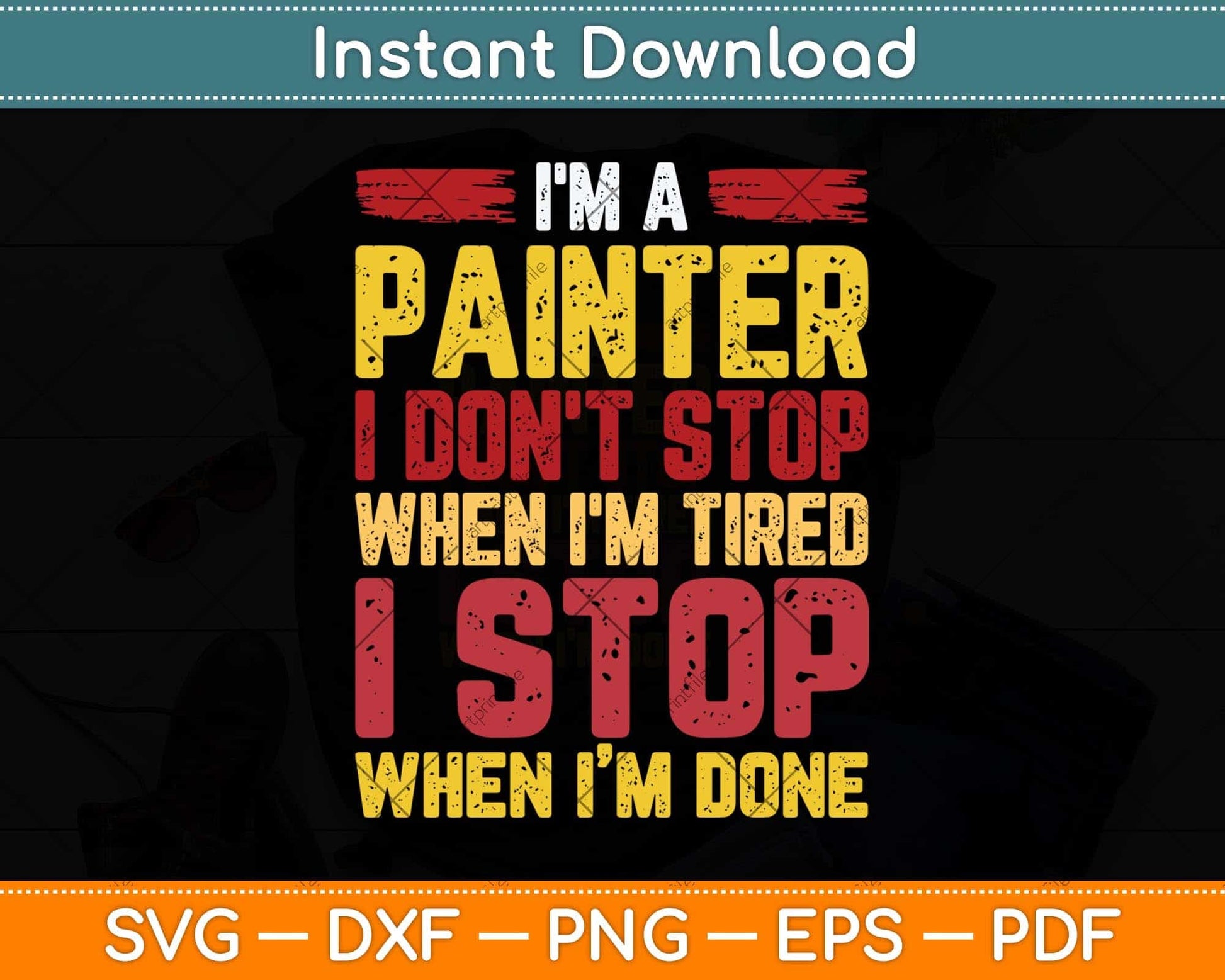 I'm A Painter I Don't Stop When I'm Tired Fathers Day Svg Png Dxf Digital Cutting File
