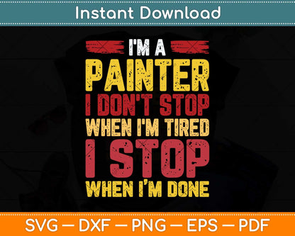 I'm A Painter I Don't Stop When I'm Tired Fathers Day Svg Png Dxf Digital Cutting File