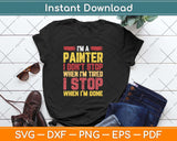 I'm A Painter I Don't Stop When I'm Tired Fathers Day Svg Png Dxf Digital Cutting File