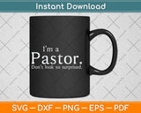 I'm a Pastor. Don't look so surprised Funny Svg Png Dxf Digital Cutting File