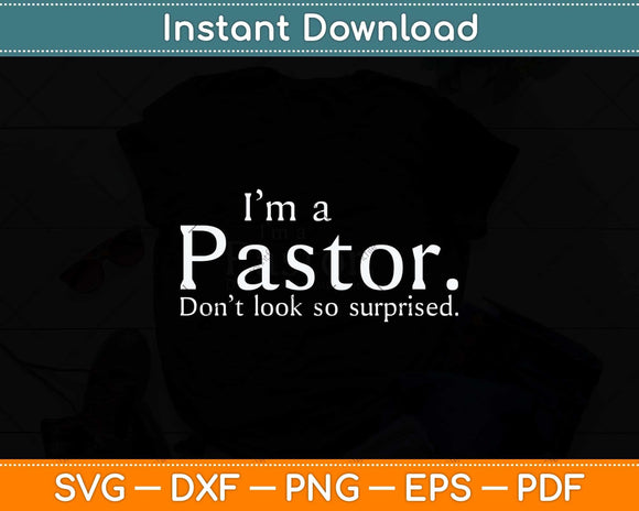 I'm a Pastor. Don't look so surprised Funny Svg Png Dxf Digital Cutting File