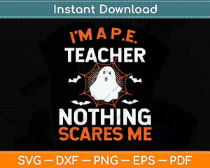 I'm A Pe Teacher Nothing Scare Me Funny Halloween Svg Png Dxf Digital Cutting File