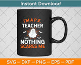I'm A Pe Teacher Nothing Scare Me Funny Halloween Svg Png Dxf Digital Cutting File