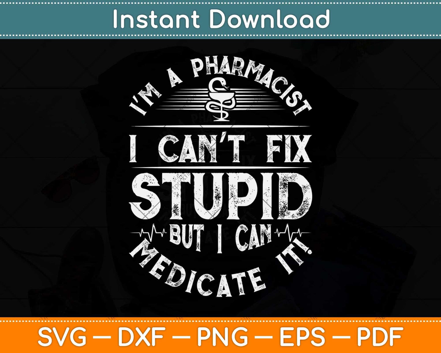 I’m A Pharmacist I Can’t Fix Stupid But I Can Medicate It Svg Png Dxf Digital Cutting File