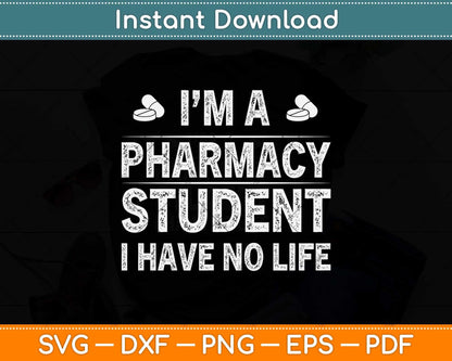 I'm A Pharmacy Student I Have No Life Svg Png Dxf Digital Cutting File