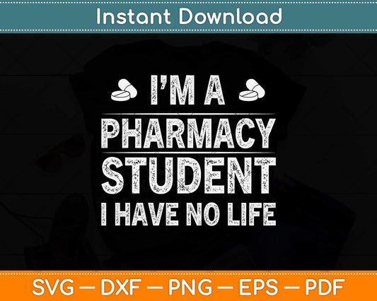 I'm A Pharmacy Student I Have No Life Svg Png Dxf Digital Cutting File