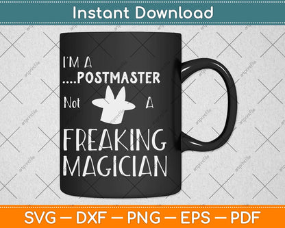 I'm a Postmaster Not a Freaking Magician Svg Design Cricut Printable Cutting Files