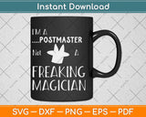 I'm a Postmaster Not a Freaking Magician Svg Design Cricut Printable Cutting Files