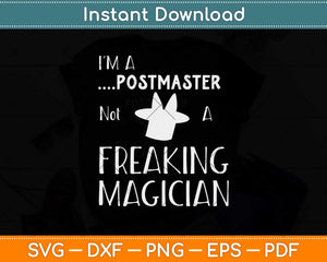 I'm a Postmaster Not a Freaking Magician Svg Design Cricut Printable Cutting Files