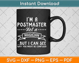 I'm A Postmaster Not A Magician But I Can See Svg Design