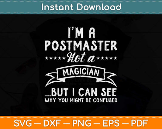 I'm A Postmaster Not A Magician But I Can See Svg Design