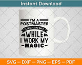 I'm A Postmaster Please Stand Back While I Work My Magic Svg Design