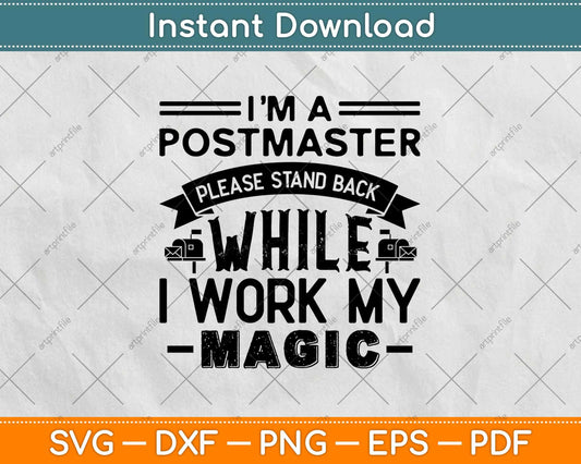 I'm A Postmaster Please Stand Back While I Work My Magic Svg Design