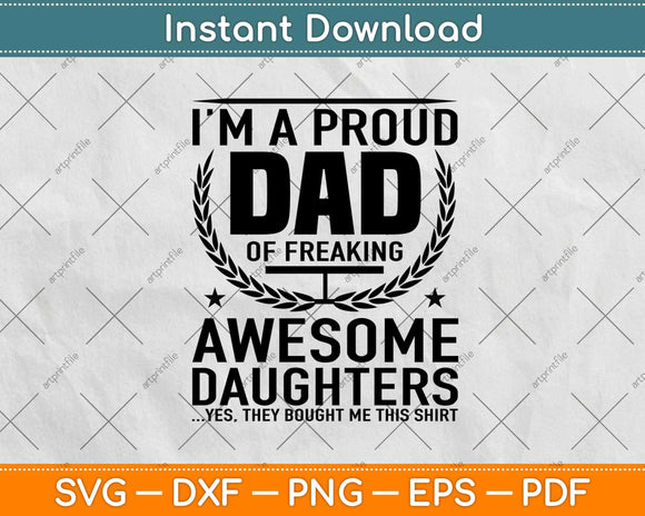 I'm A Proud Dad Of Freaking Awesome Daughters Svg Design