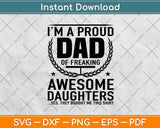 I'm A Proud Dad Of Freaking Awesome Daughters Svg Design