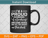 I’m A Proud Husband Of A Freaking Awesome Nurse Svg Design