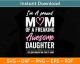 I'm A Proud Mom Of A Freaking Awesome Daughter Mothers Day Svg Png Dxf File