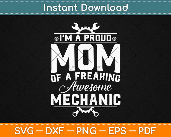 I’m A Proud Mom Of A Freaking Awesome Mechanic Svg Design