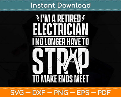 I'm A Retired Electrician I No Longer Have To Strip To Make Ends Meet Svg Cutting File