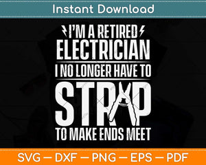 I'm A Retired Electrician I No Longer Have To Strip To Make Ends Meet Svg Cutting File