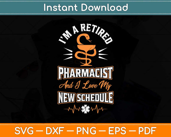 I’m A Retired Pharmacist And I Love My New Schedule Svg Png Dxf Digital Cutting File