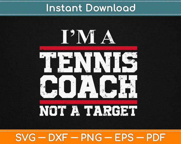 I’m A Tennis Coach Not A Target Svg Design Cricut Printable Cutting Files
