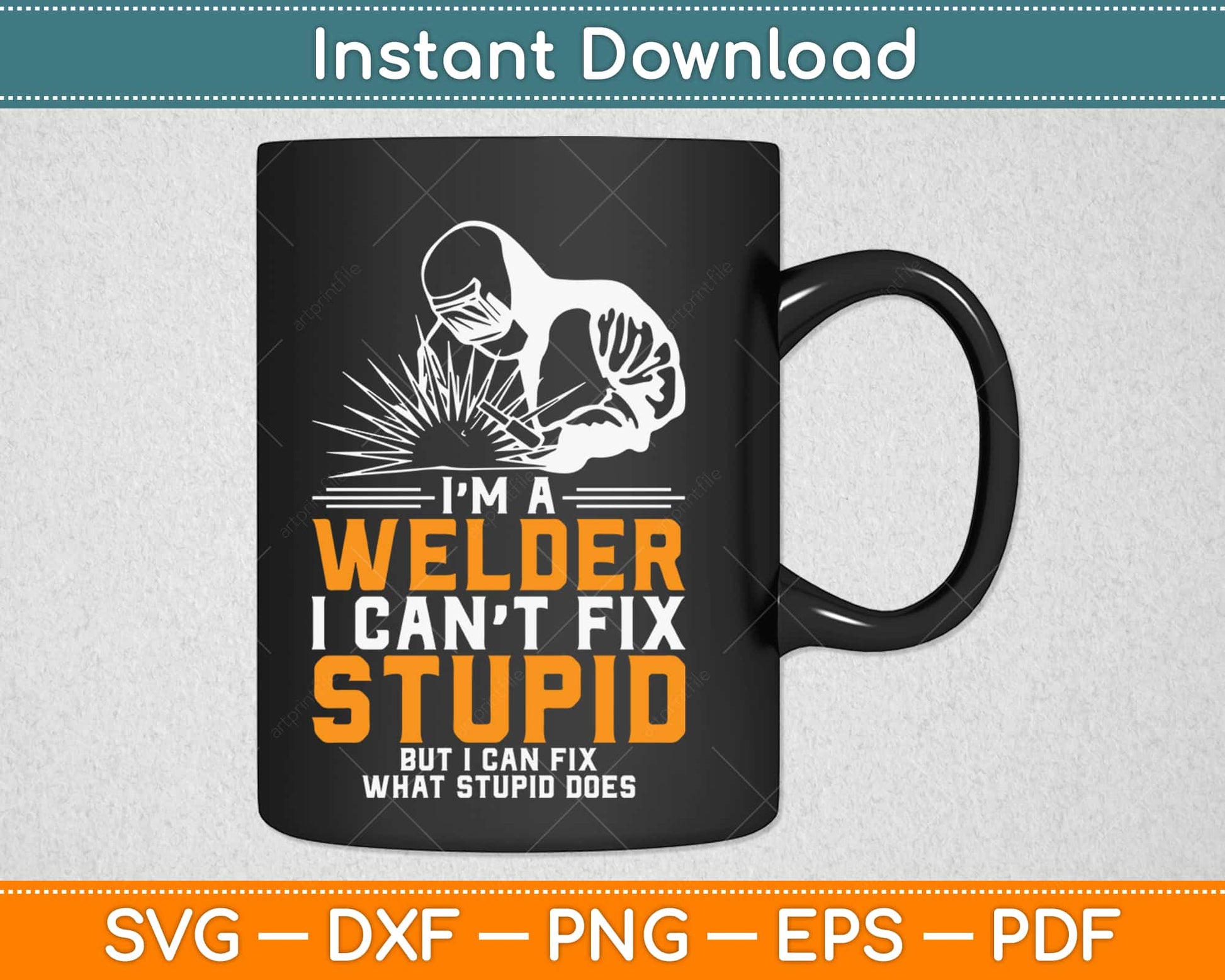 I'm A Welder I Can't Fix Stupid Funny Welder Svg Design Cricut Printable Cutting File