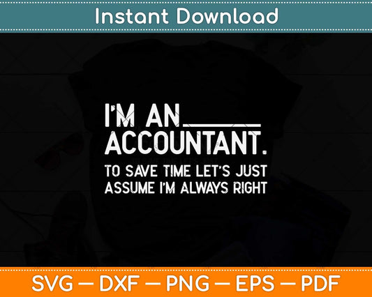 I’m An Accountant To Save Time Let’s Just Assume Svg Png Dxf Digital Cutting File