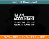 I’m An Accountant To Save Time Let’s Just Assume Svg Png Dxf Digital Cutting File