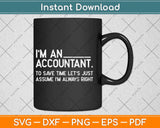 I’m An Accountant To Save Time Let’s Just Assume Svg Png Dxf Digital Cutting File