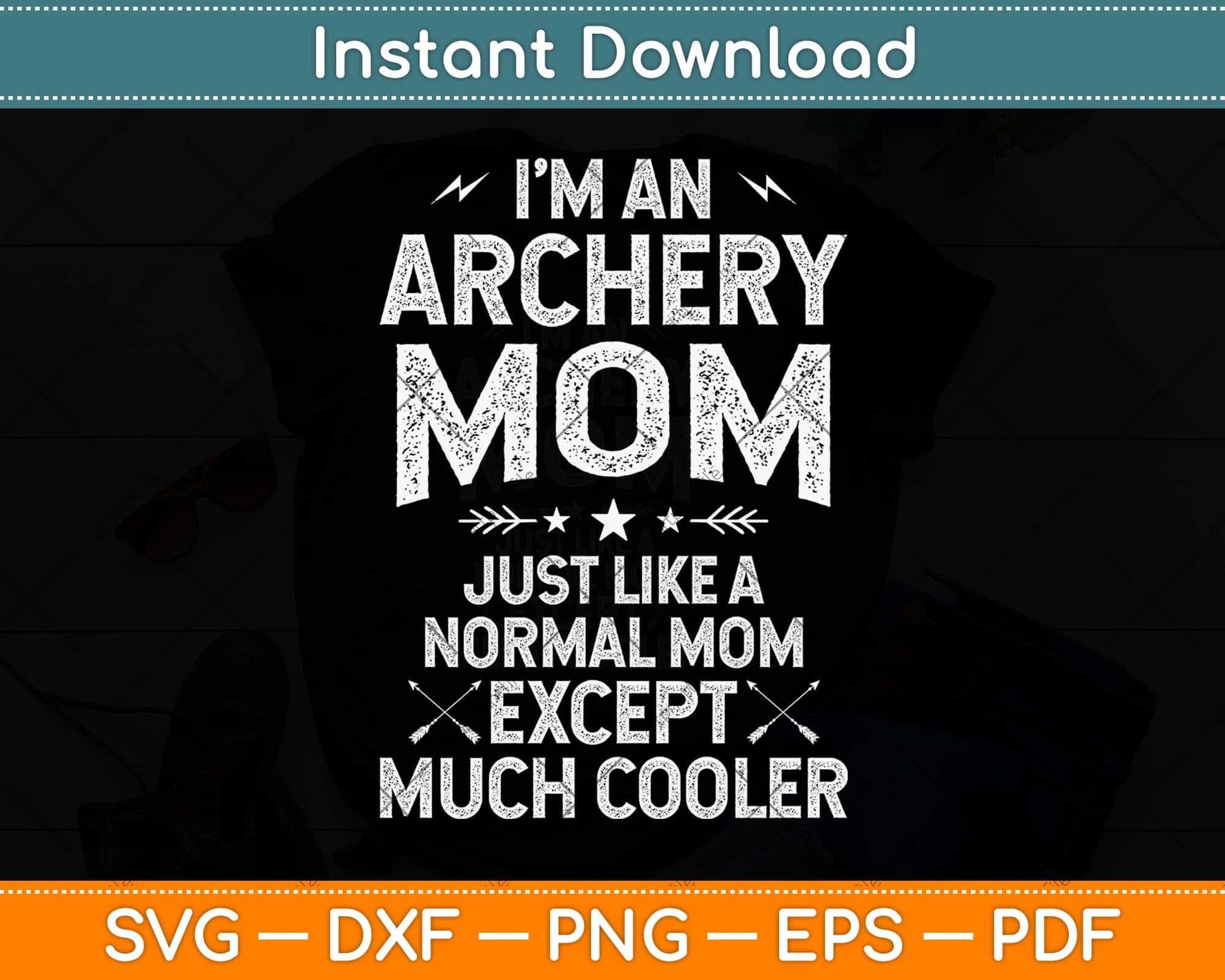 I'm An Archery Mom Just Like A Normal Mom Funny Svg Png Dxf Digital Cutting File