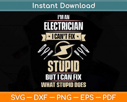 I’m An Electrician I Can’t Fix Stupid But I Can Fix Svg Png Dxf Digital Cutting File