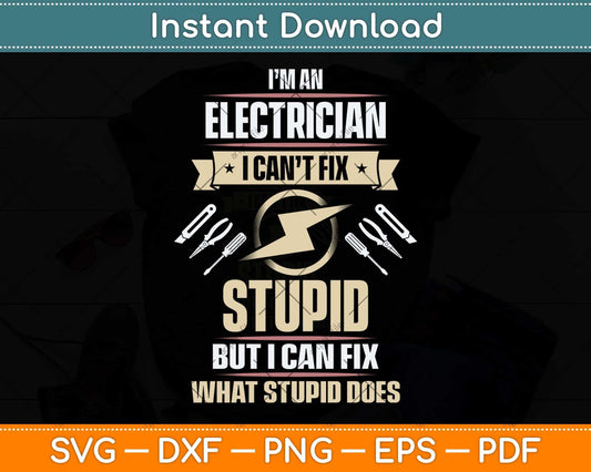 I’m An Electrician I Can’t Fix Stupid But I Can Fix Svg Png Dxf Digital Cutting File