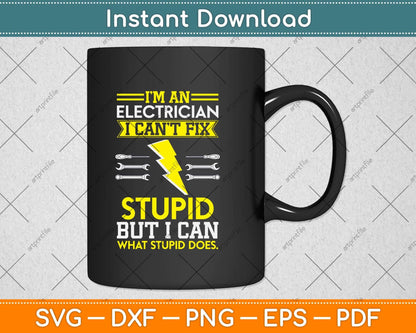 I’m An Electrician I Can’t Fix Stupid Svg Png Dxf Digital Cutting File