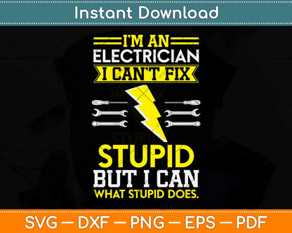 I’m An Electrician I Can’t Fix Stupid Svg Png Dxf Digital Cutting File