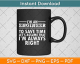 I’m An Engineer To Save Time Funny Engineer Svg Png Dxf Digital Cutting File