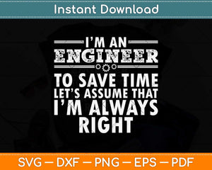 I’m An Engineer To Save Time Funny Engineer Svg Png Dxf Digital Cutting File