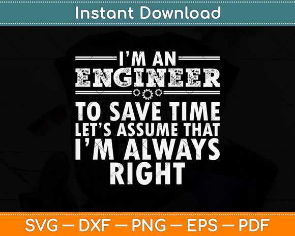 I’m An Engineer To Save Time Funny Engineer Svg Png Dxf Digital Cutting File