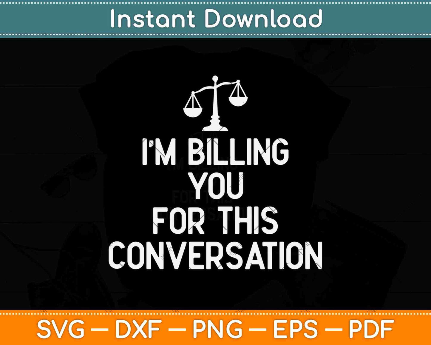 I'm Billing You For This Conversation Funny Lawyer Svg Png Dxf Digital Cutting File