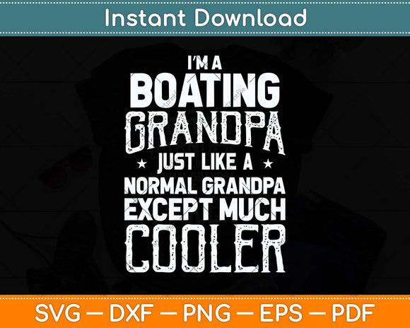 I'm Boating Grandpa Like A Normal Grandpa Funny Svg Png Dxf Digital Cutting File
